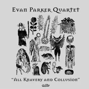 Evan Parker Quartet - All Knavery And Collusion (2021)