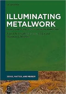 Illuminating Metalwork: Metal, Object, and Image in Medieval Manuscripts