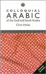 Colloquial Arabic of the Gulf and Saudi Arabia: The Complete Course for Beginners (repost)