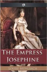 «The Empress Josephine» by Louise Muhlbach