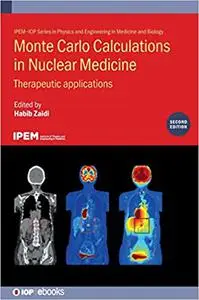 Monte Carlo Calculations in Nuclear Medicine: Therapeutic Applications, 2nd Edition