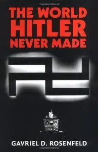 The World Hitler Never Made: Alternate History and the Memory of Nazism (repost)