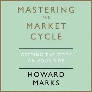 «Mastering The Market Cycle» by Howard Marks