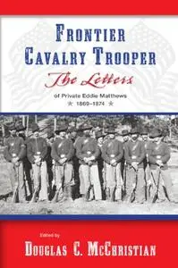 Frontier Cavalry Trooper: The Letters of Private Eddie Matthews, 1869-1874