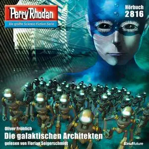 «Perry Rhodan - Episode 2816: Die galaktischen Architekten» by Oliver Fröhlich