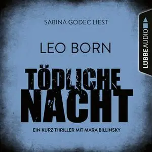 «Tödliche Nacht - Ein Kurz-Thriller mit Mara Billinsky» by Leo Born