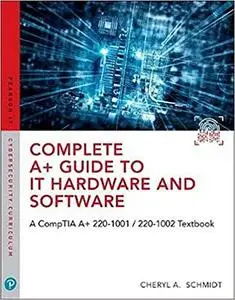 Complete A+ Guide to IT Hardware and Software: AA CompTIA A+ Core 1 (220-1001) & CompTIA A+ Core 2 (220-1002) Textbook  Ed 8
