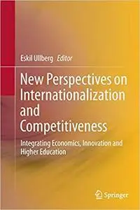 New Perspectives on Internationalization and Competitiveness: Integrating Economics, Innovation and Higher Education (Repost)