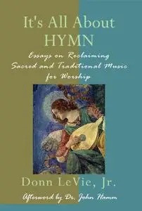 It's All About HYMN: Essays on Reclaiming Sacred and Traditional Music for Worship