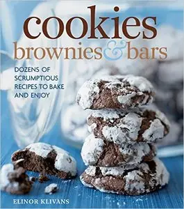 Cookies, Brownies, and Bars: Dozens of scrumptious recipes to bake and enjoy