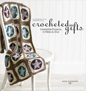Crocheted Gifts: Irresistible Projects to Make and Give