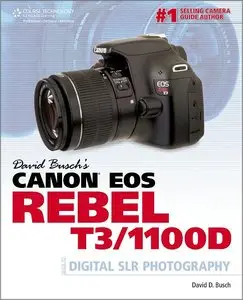 David Busch's Canon EOS Rebel T3/1100D Guide to Digital SLR Photography (repost)