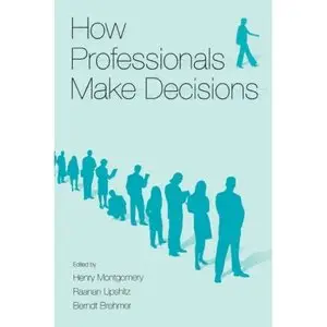 How Professionals Make Decisions (Expertise: Research and Applications Series) by Henry Montgomery