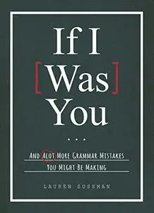 If I Was You...: And Alot More Grammar Mistakes You Might Be Making