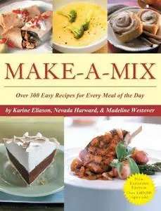 Make-A-Mix: Over 300 Easy Recipes for Every Meal Of the Day