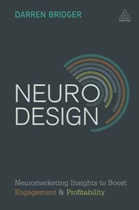 Neuro Design : Neuromarketing Insights to Boost Engagement and Profitability