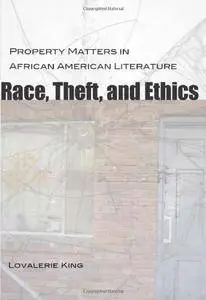Race, Theft, and Ethics: Property Matters in African American Literature (Southern Literary Studies)