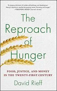 The Reproach of Hunger: Food, Justice and Money in the 21st Century