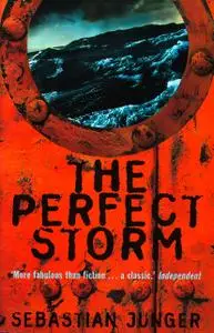 «The Perfect Storm: A True Story of Men Against the Sea» by Sebastian Junger