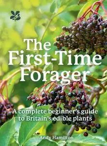 The First-Time Forager: A Complete Beginner’s Guide to Britain’s Edible Plants (National Trust)