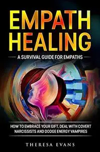 Empath Healing: A Survival Guide For Empaths.