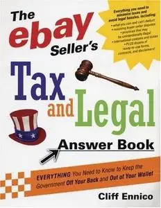 The eBay Seller's Tax and Legal Answer Book: Everything You Need to Know to Keep the Government Off Your Back and Out of