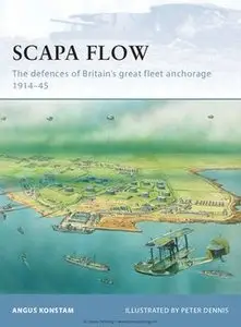 Scapa Flow: The Defences of Britain's Great Fleet Anchorage 1914-1945 (Osprey Fortress 85) (repost)