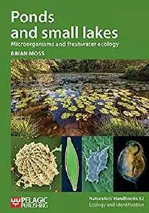 Ponds and small lakes: Microorganisms and freshwater ecology (Naturalists' Handbooks Book 32)