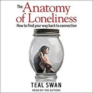 The Anatomy of Loneliness: How to Find Your Way Back to Connection [Audiobook]