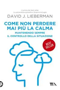 David J. Lieberman - Come non perdere mai più la calma