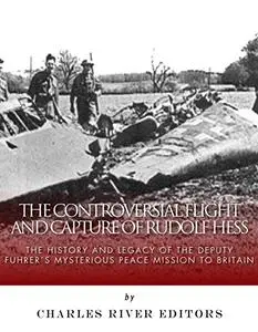 The Controversial Flight and Capture of Rudolf Hess