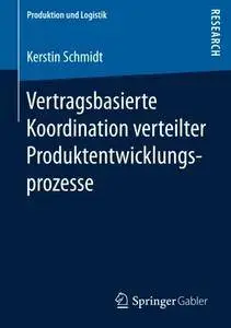 Vertragsbasierte Koordination verteilter Produktentwicklungsprozesse (Produktion und Logistik) (German Edition)