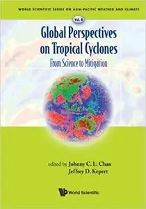 Global Perspectives On Tropical Cyclones: From Science To Mitigation: From Science to Mitigation