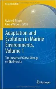 Adaptation and Evolution in Marine Environments, Volume 1: The Impacts of Global Change on Biodiversity by Guido di Prisco