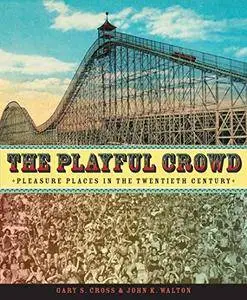 The Playful Crowd: Pleasure Places in the Twentieth Century (Repost)