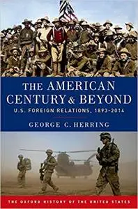 The American Century and Beyond: U.S. Foreign Relations, 1893-2014, 2nd Edition