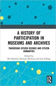 A History of Participation in Museums and Archives: Traversing Citizen Science and Citizen Humanities