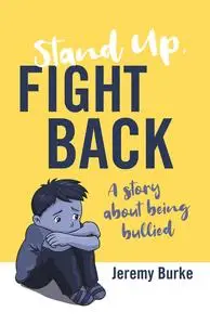 Stand Up, Fight Back: A Story About Being Bullied