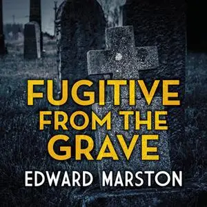 «Fugitive from the Grave» by Edward Marston