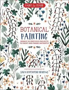 Paint and Frame: Botanical Painting: Nearly 20 Inspired Projects to Paint and Frame Instantly