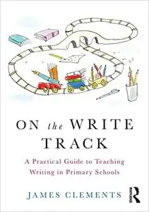 On the Write Track: A Practical Guide to Teaching Writing in Primary Schools