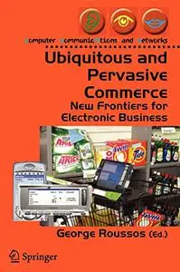 Ubiquitous and Pervasive Commerce: New Frontiers for Electronic Business