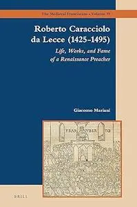 Roberto Caracciolo da Lecce (1425-1495) Life, Works, and Fame of a Renaissance Preacher