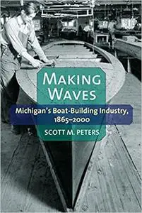 Making Waves: Michigan’s Boat-Building Industry, 1865-2000