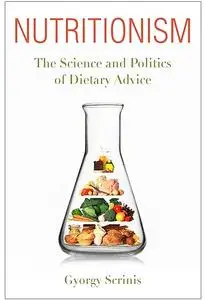 Nutritionism: The Science and Politics of Dietary Advice (Arts and Traditions of the Table: Perspectives on Culinary History)