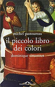Il piccolo libro dei colori - Michel Pastoureau & Dominique Simonnet