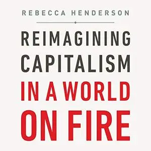 Reimagining Capitalism in a World on Fire [Audiobook]