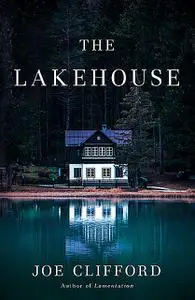 «The Lakehouse» by Joe Clifford