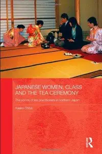 Japanese Women, Class and the Tea Ceremony: The voices of tea practitioners in northern Japan (Repost)