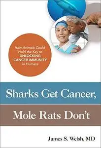 Sharks Get Cancer, Mole Rats Don't: How Animals Could Hold the Key to Unlocking Cancer Immunity in Humans (repost)